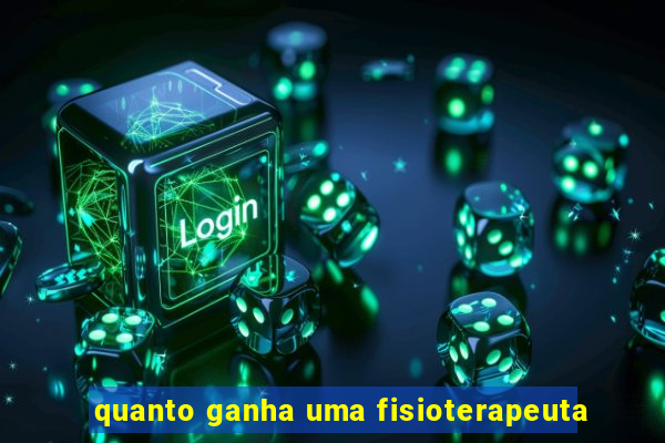 quanto ganha uma fisioterapeuta